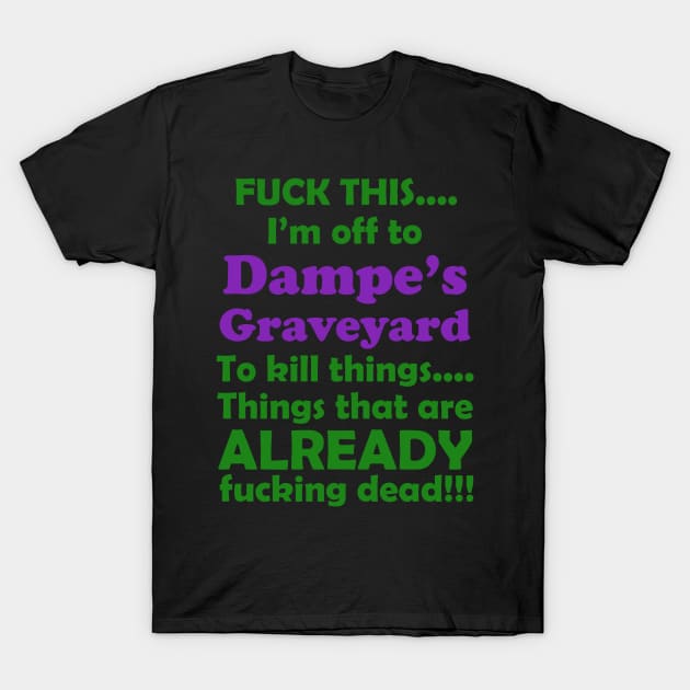 Fuck This....Dampe's Graveyard T-Shirt by SiSuSiSu